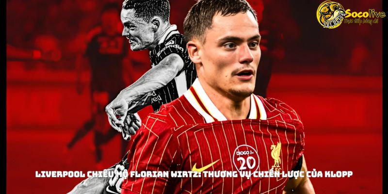 Liverpool chiêu mộ Florian Wirtz: Thương vụ chiến lược của Klopp 3 Liverpool chiêu mộ tiền vệ Florian Wirtz