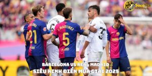 Barcelona vs Real Madrid – Siêu kinh điển mùa giải 2025 40 Barcelona vs Real Madrid – Siêu kinh điển mùa giải 2025