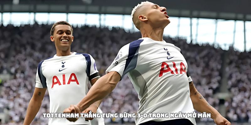 Tottenham thắng tưng bừng 3-0 trong ngày mở màn 7 Tottenham thắng tưng bừng 3-0 trong ngày mở màn