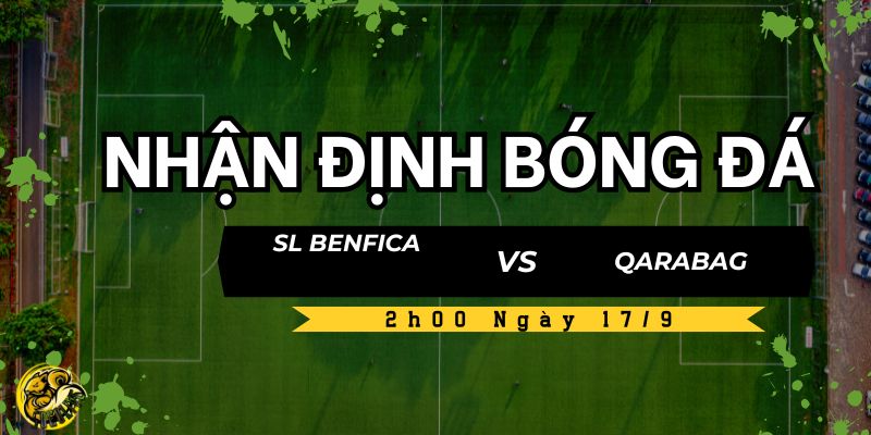 Nhận Định Bóng Đá SL Benfica vs Qarabag Lúc 2h00 Ngày 17/9  5 Socolive dự đoán chiến thuật và kết quả trận đấu